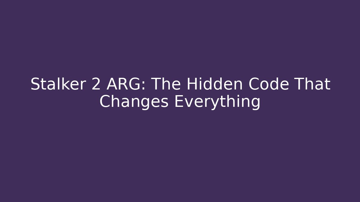 Stalker 2 ARG: The Hidden Code That Changes Everything - Create More Assets