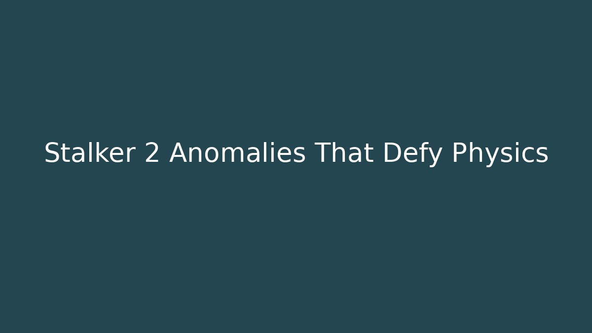 stalker 2 anomalies