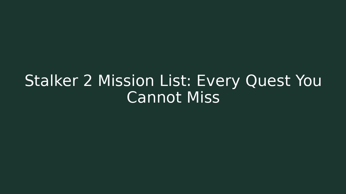 Stalker 2 Mission List: Every Quest You Cannot Miss