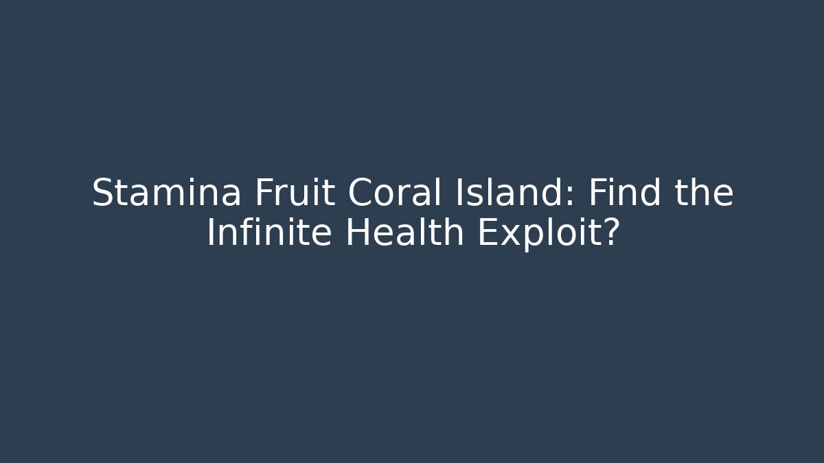 Stamina Fruit Coral Island: Find the Infinite Health Exploit?