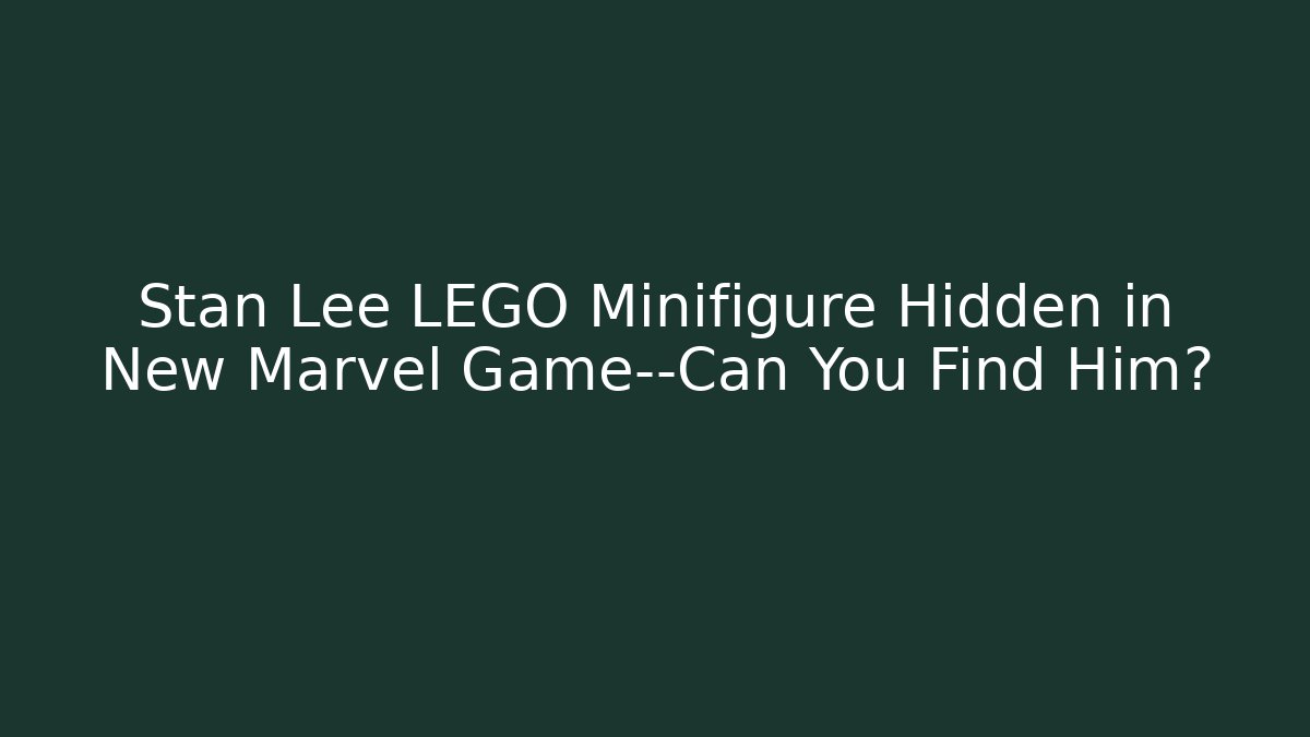 Stan Lee LEGO Minifigure Hidden in New Marvel Game—Can You Find Him?