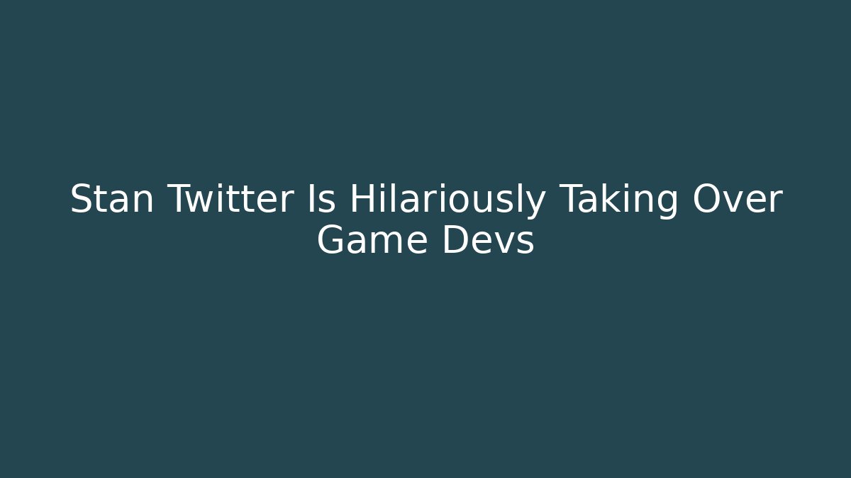 Stan Twitter Is Hilariously Taking Over Game Devs - Create More Assets