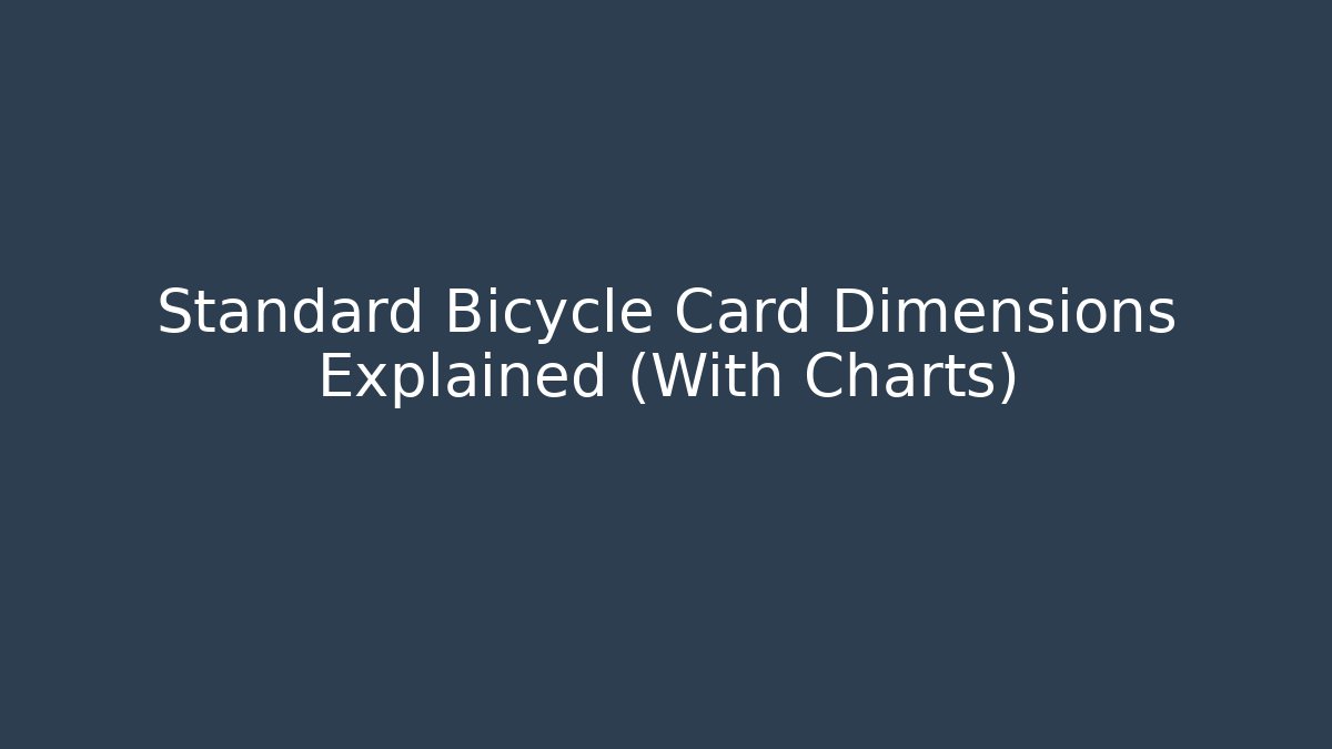 Standard Bicycle Card Dimensions Explained (With Charts)
