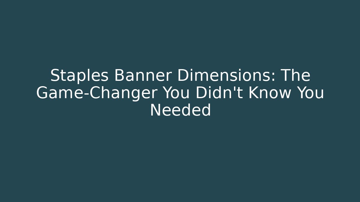 Staples Banner Dimensions: The Game-Changer You Didn’t Know You Needed