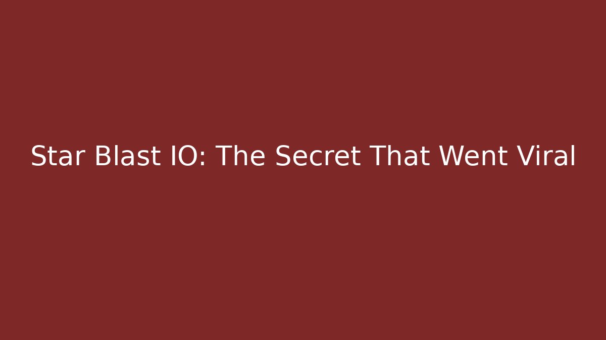 Star Blast IO: The Secret That Went Viral