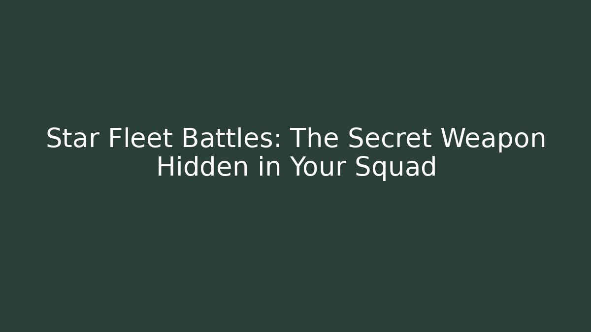 Star Fleet Battles: The Secret Weapon Hidden in Your Squad