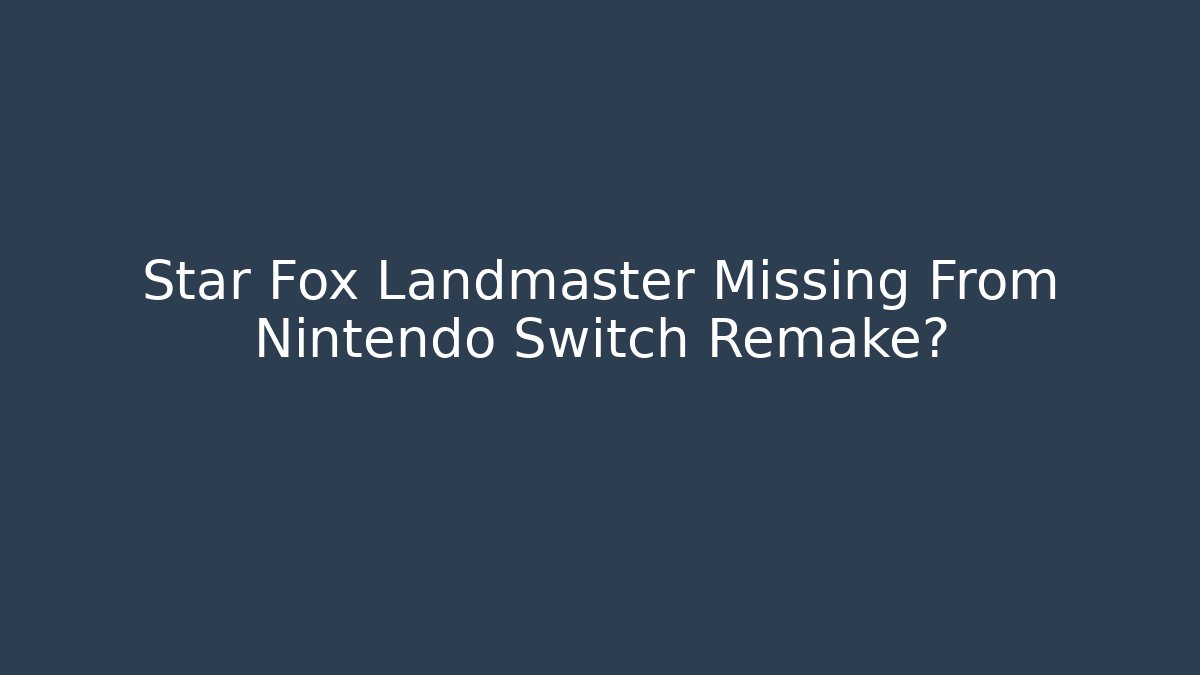 Star Fox Landmaster Missing From Nintendo Switch Remake? - Create More Assets