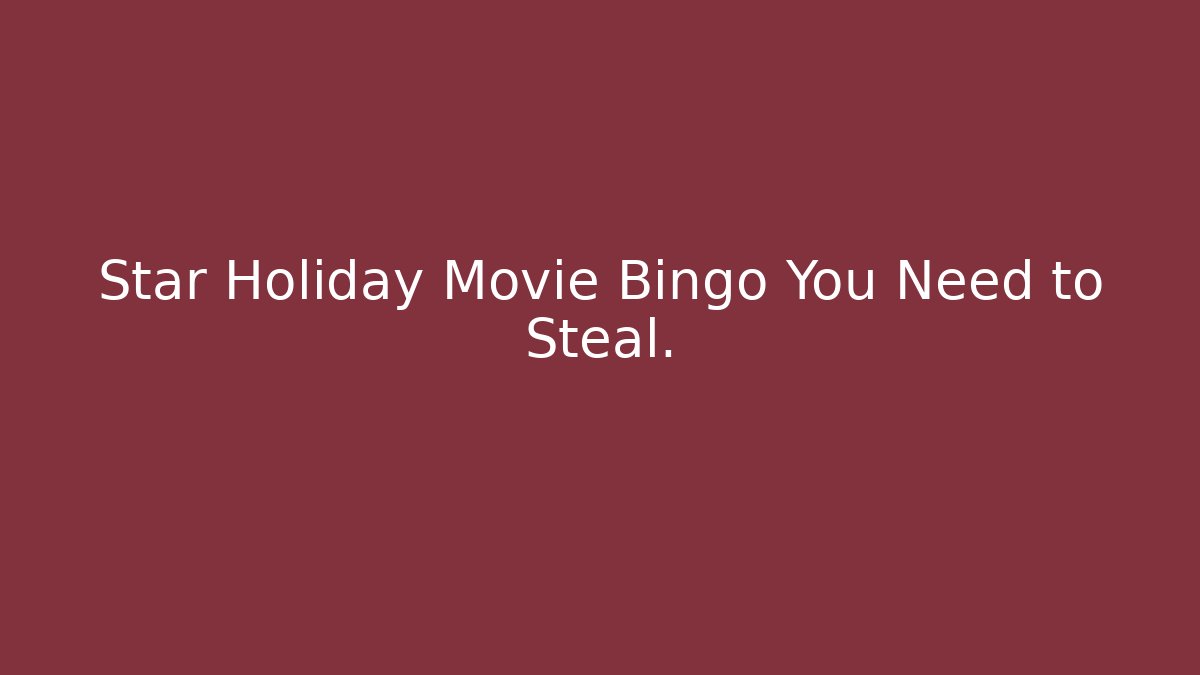 Star Holiday Movie Bingo You Need to Steal.