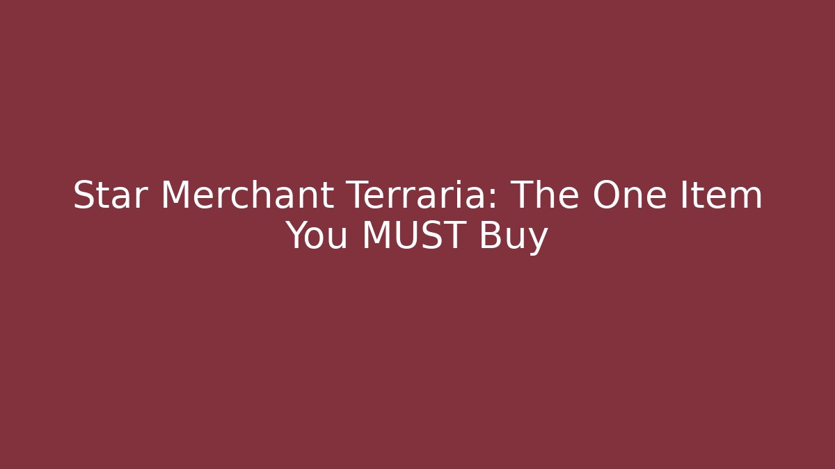 Star Merchant Terraria: The One Item You MUST Buy
