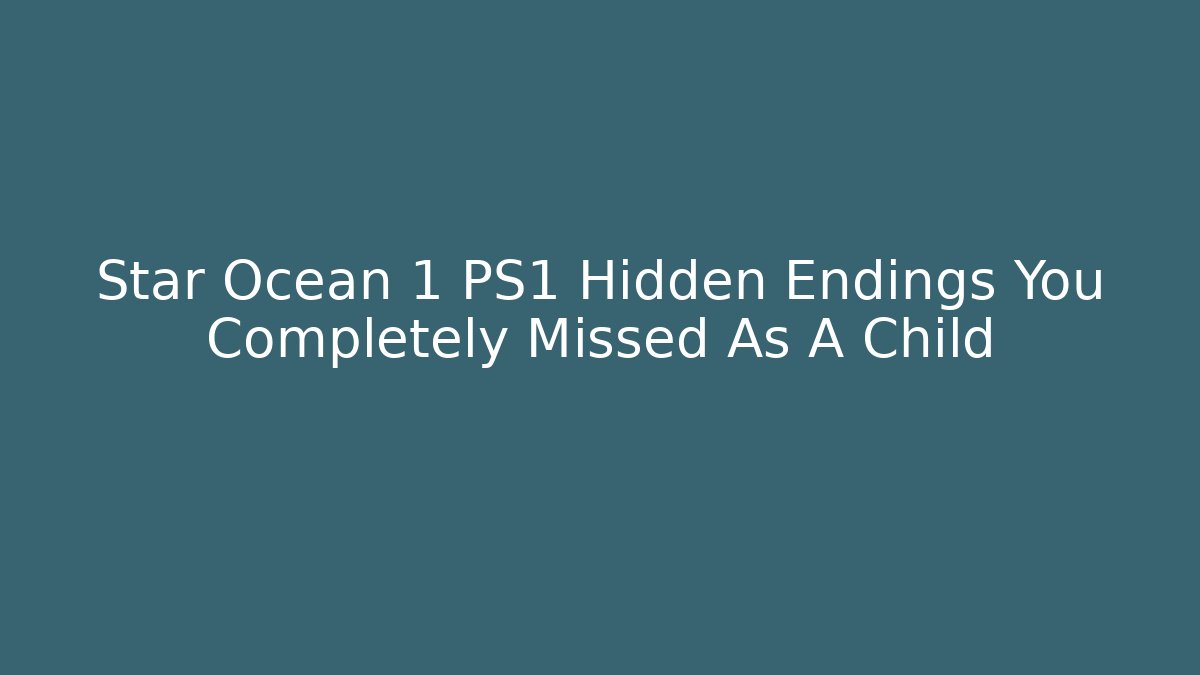 Star Ocean 1 PS1 Hidden Endings You Completely Missed As A Child