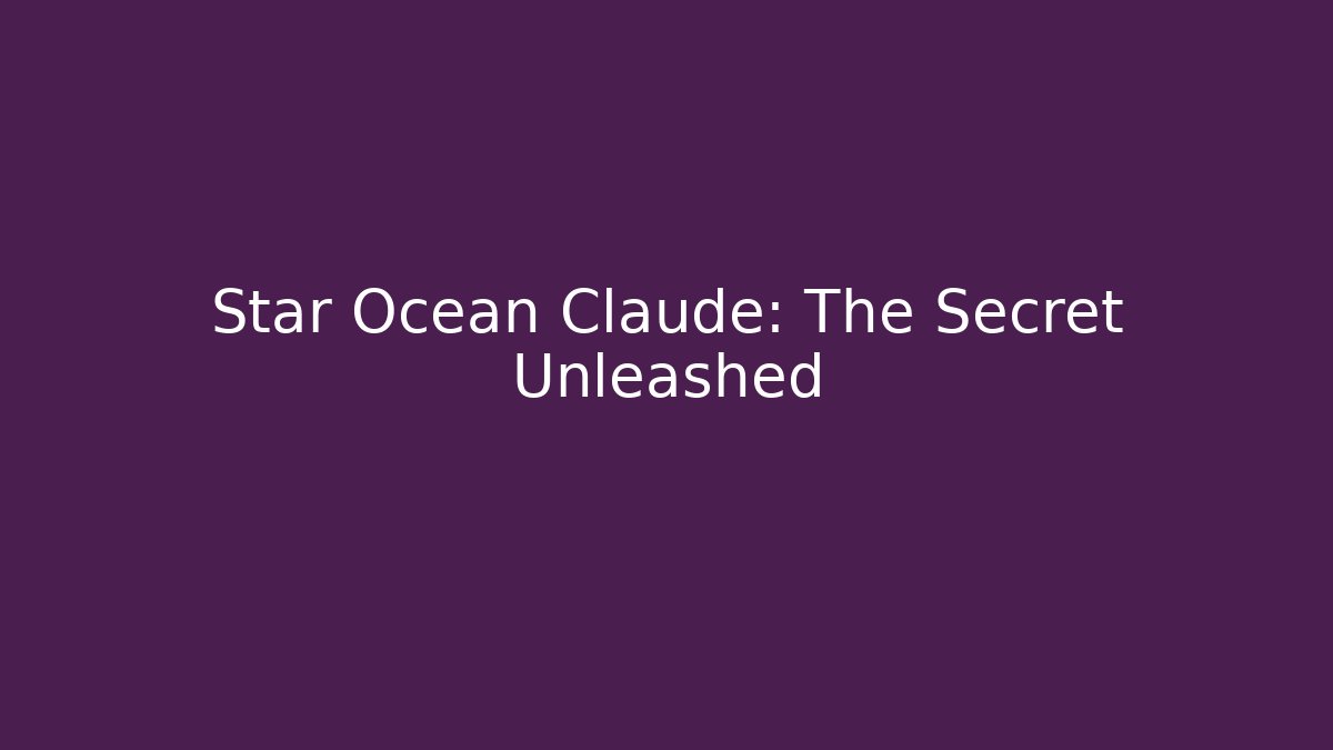 Star Ocean Claude: The Secret Unleashed - Create More Assets