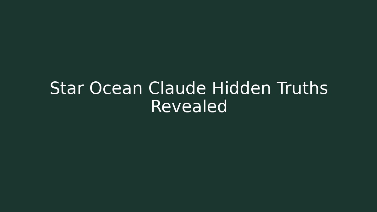 Star Ocean Claude Hidden Truths Revealed - Create More Assets