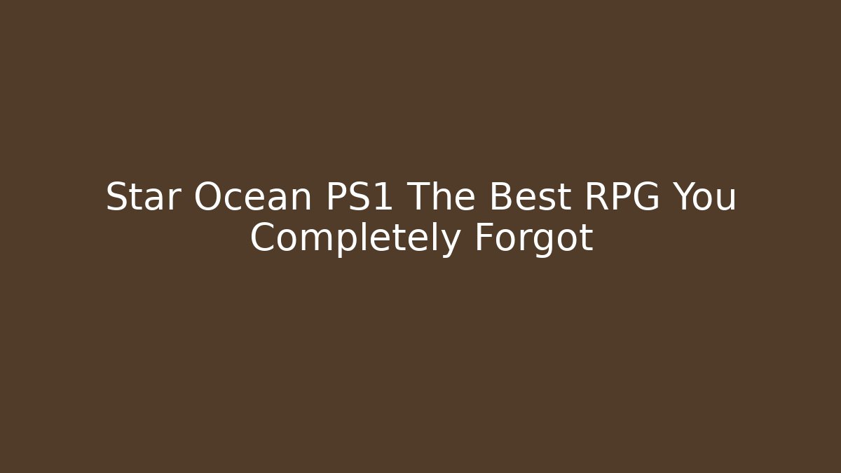 Star Ocean PS1 The Best RPG You Completely Forgot