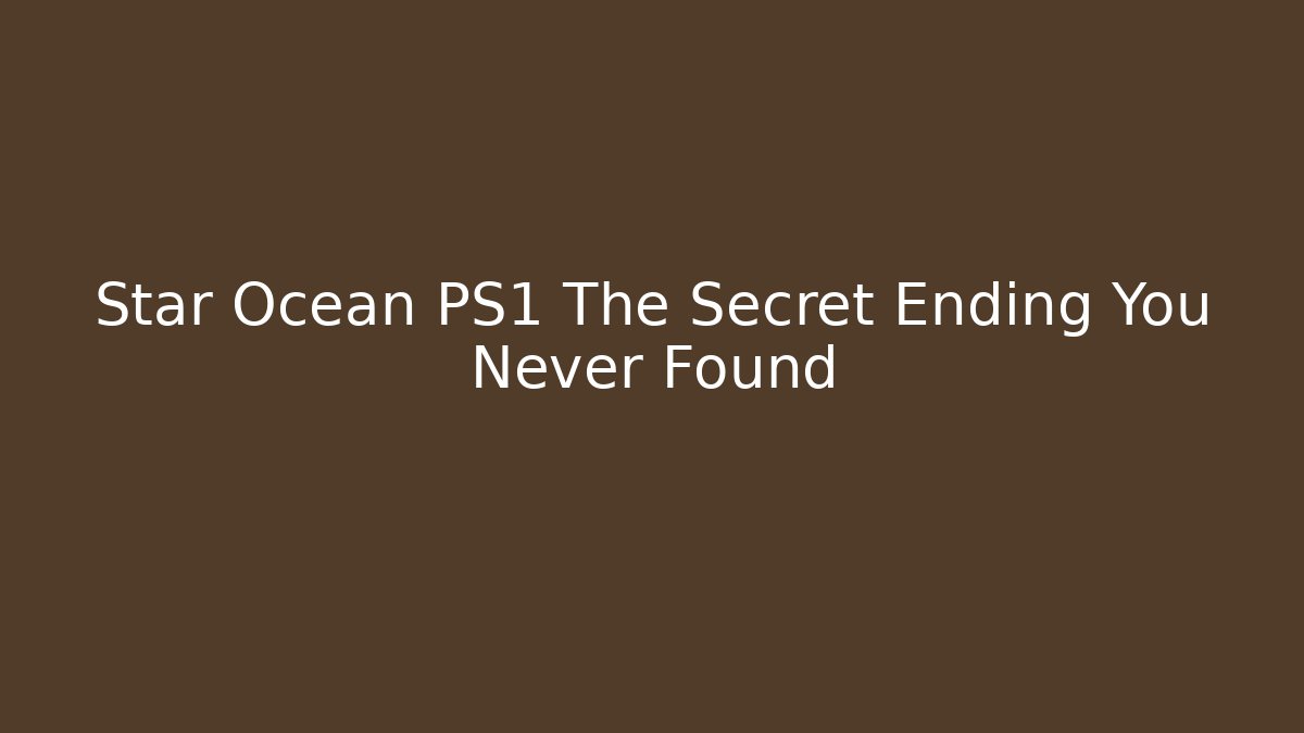 Star Ocean PS1 The Secret Ending You Never Found