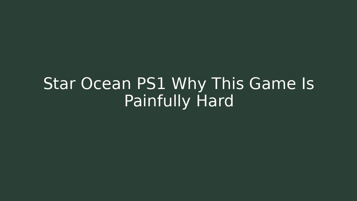 Star Ocean PS1 Why This Game Is Painfully Hard - Create More Assets