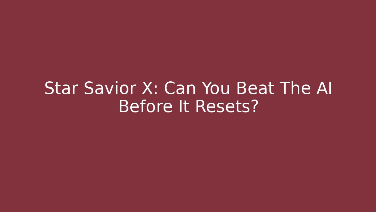 Star Savior X: Can You Beat The AI Before It Resets?