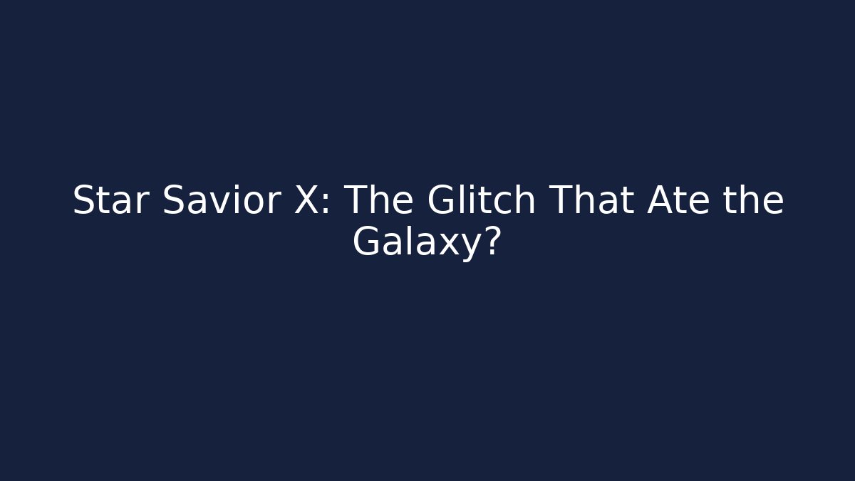 Star Savior X: The Glitch That Ate the Galaxy? - Create More Assets