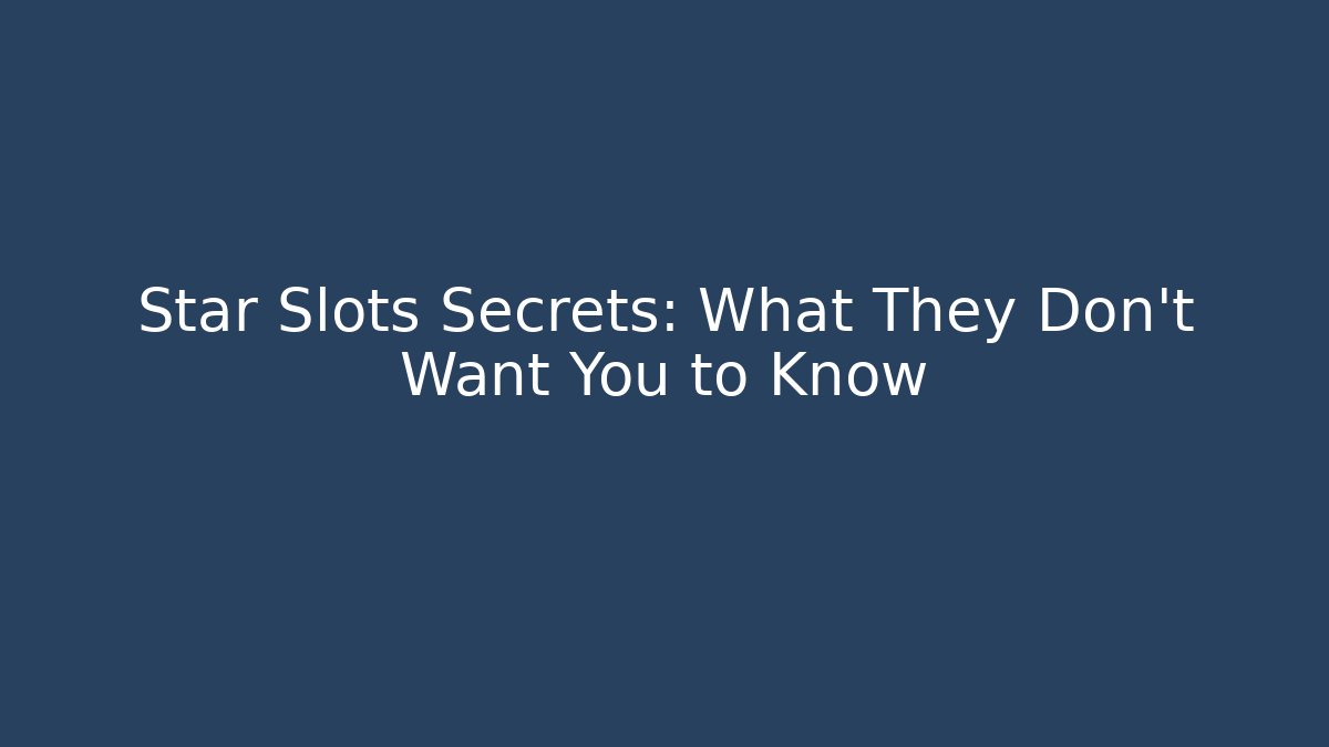 Star Slots Secrets: What They Don't Want You to Know