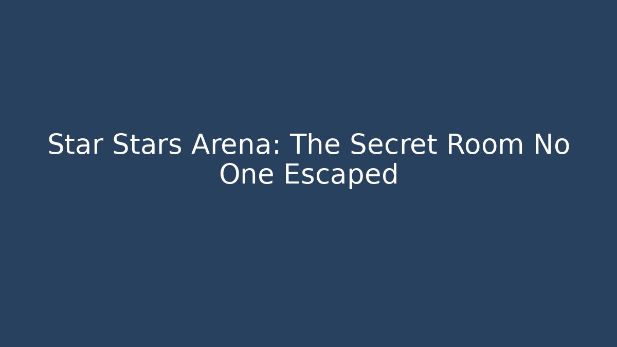 Star Stars Arena: The Secret Room No One Escaped