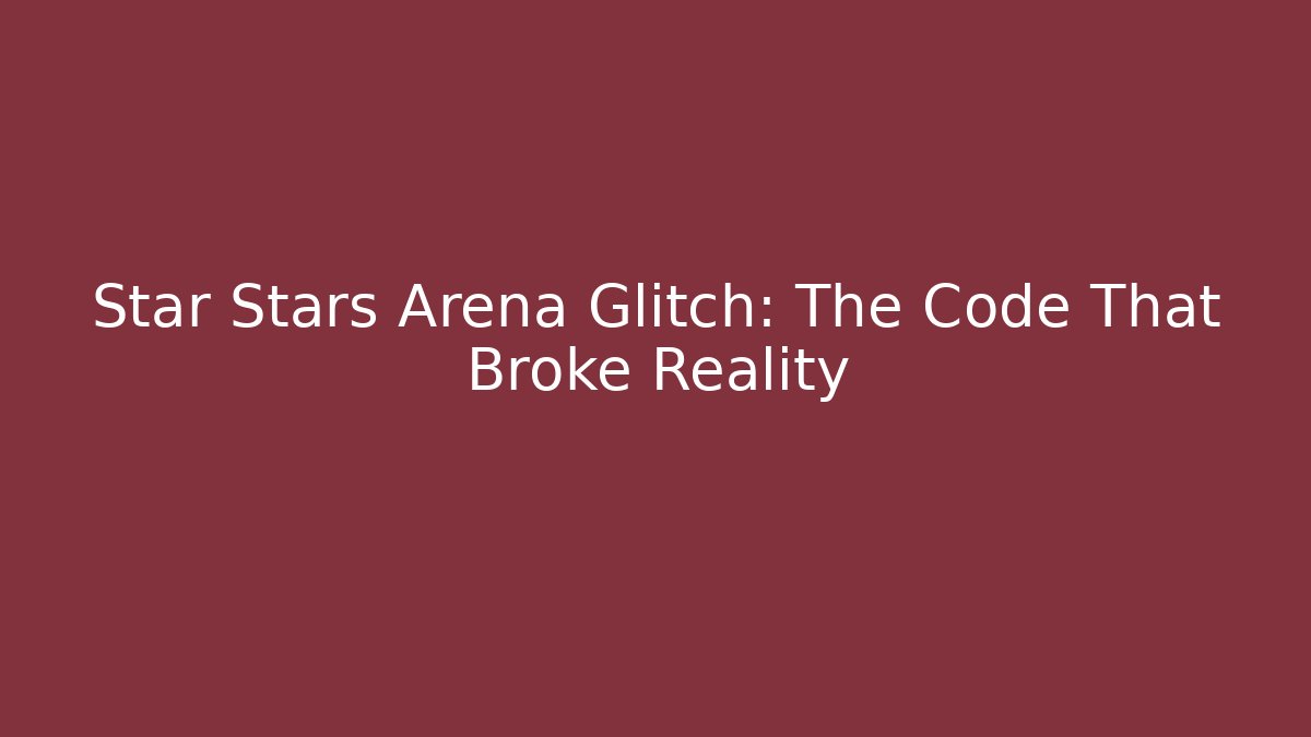 Star Stars Arena Glitch: The Code That Broke Reality
