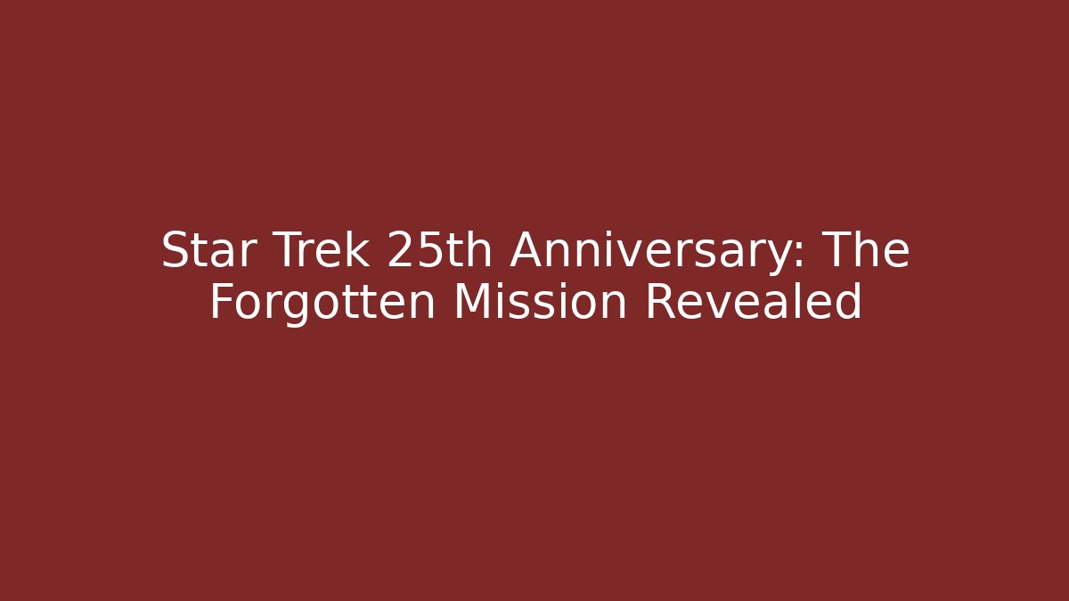 Star Trek 25th Anniversary: The Forgotten Mission Revealed