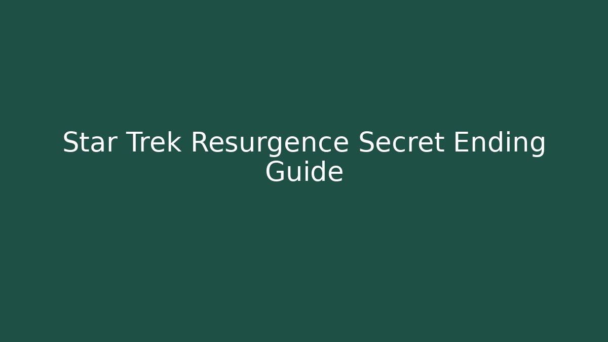 Star Trek Resurgence Secret Ending Guide