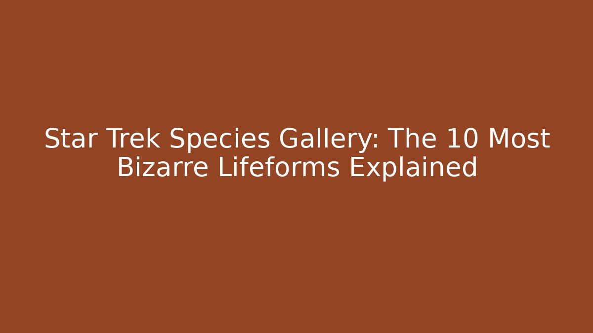 Star Trek Species Gallery: The 10 Most Bizarre Lifeforms Explained - Create More Assets