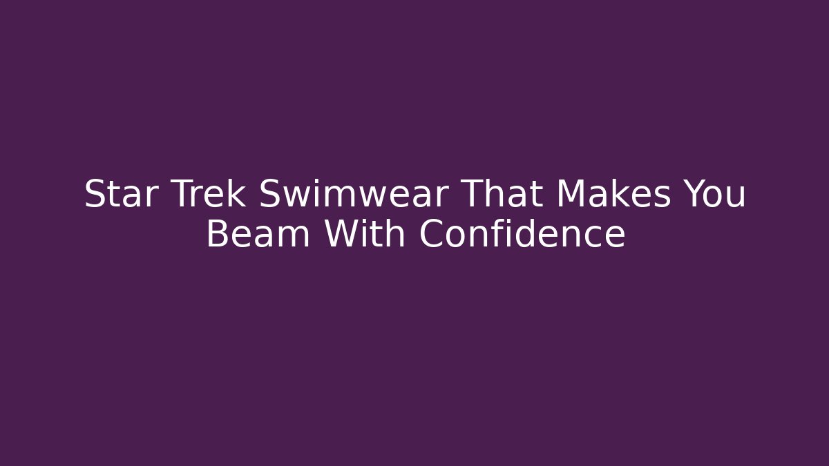 Star Trek Swimwear That Makes You Beam With Confidence