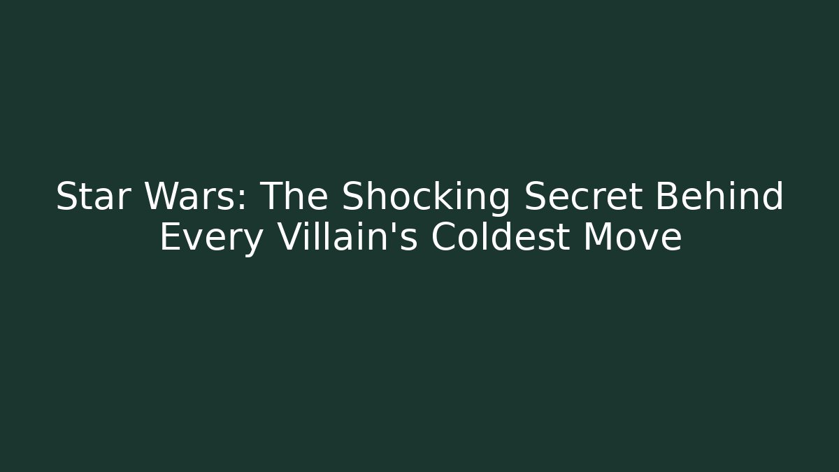 Star Wars: The Shocking Secret Behind Every Villain's Coldest Move