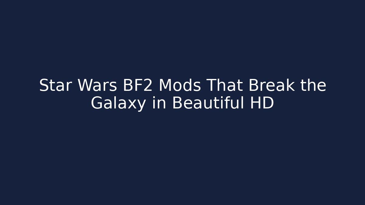 Star Wars BF2 Mods That Break the Galaxy in Beautiful HD