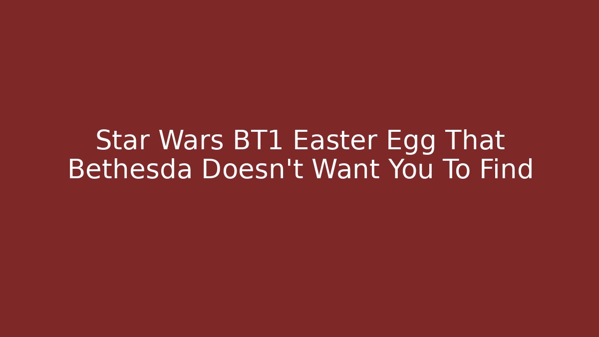 Star Wars BT1 Easter Egg That Bethesda Doesn't Want You To Find