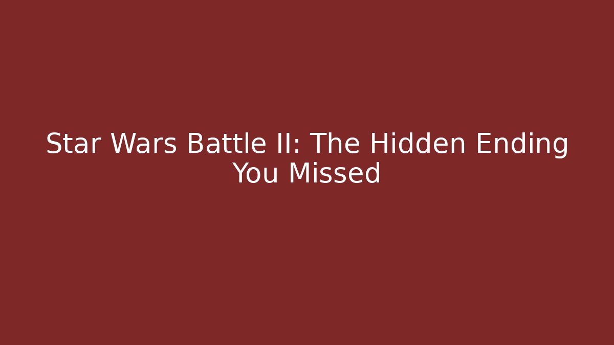 Star Wars Battle II: The Hidden Ending You Missed