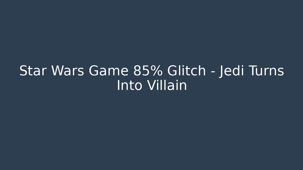 Star Wars Game 85% Glitch - Jedi Turns Into Villain