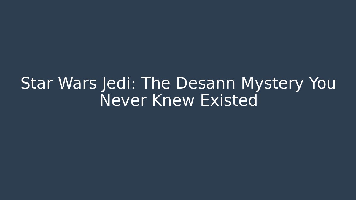 Star Wars Jedi: The Desann Mystery You Never Knew Existed