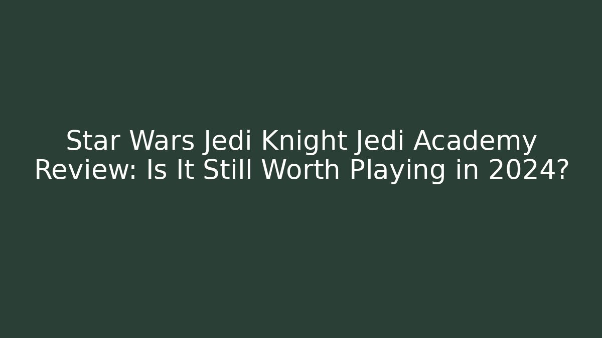 Star Wars Jedi Knight Jedi Academy Review: Is It Still Worth Playing in 2024?