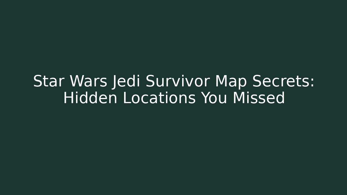 Star Wars Jedi Survivor Map Secrets: Hidden Locations You Missed