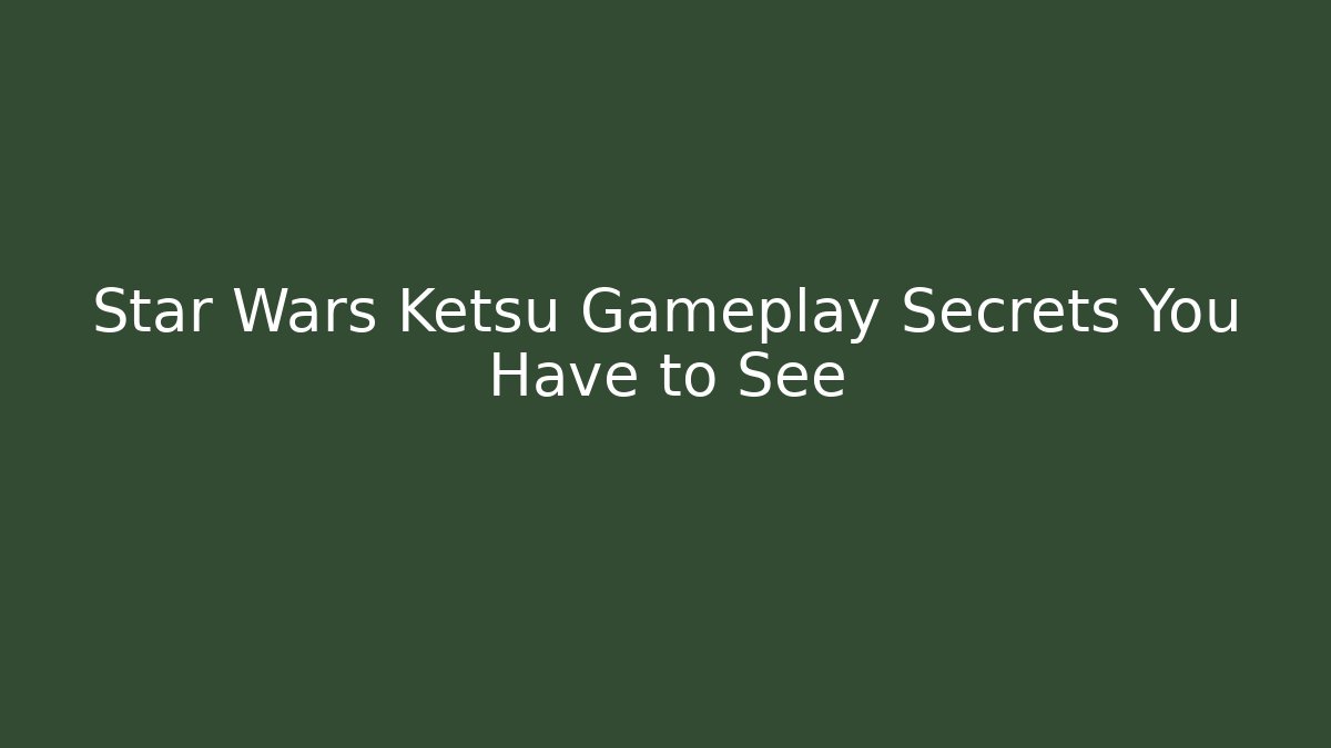Star Wars Ketsu Gameplay Secrets You Have to See