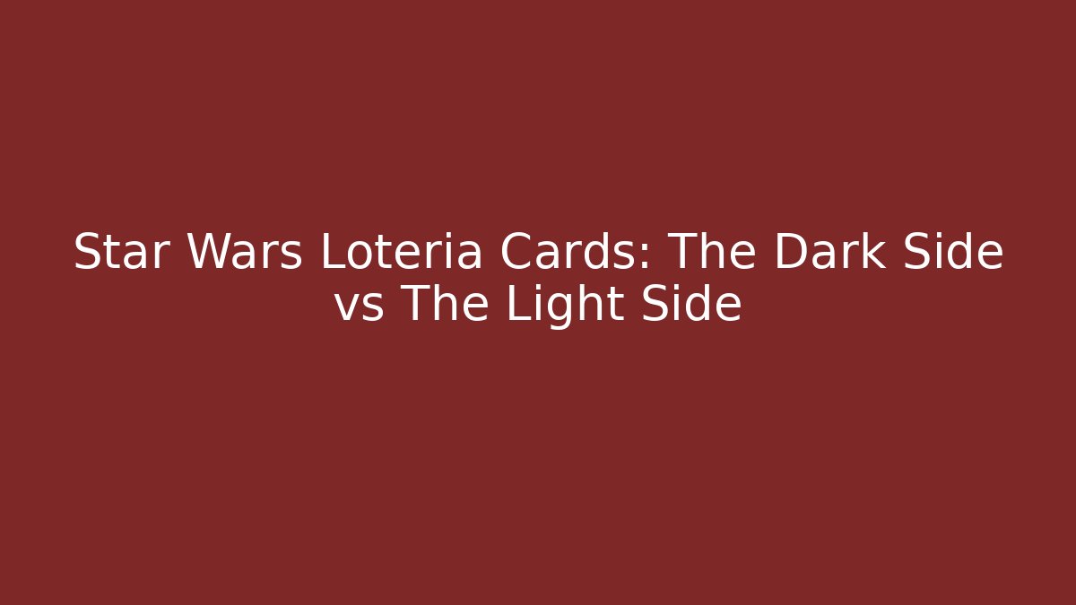 Star Wars Loteria Cards: The Dark Side vs The Light Side