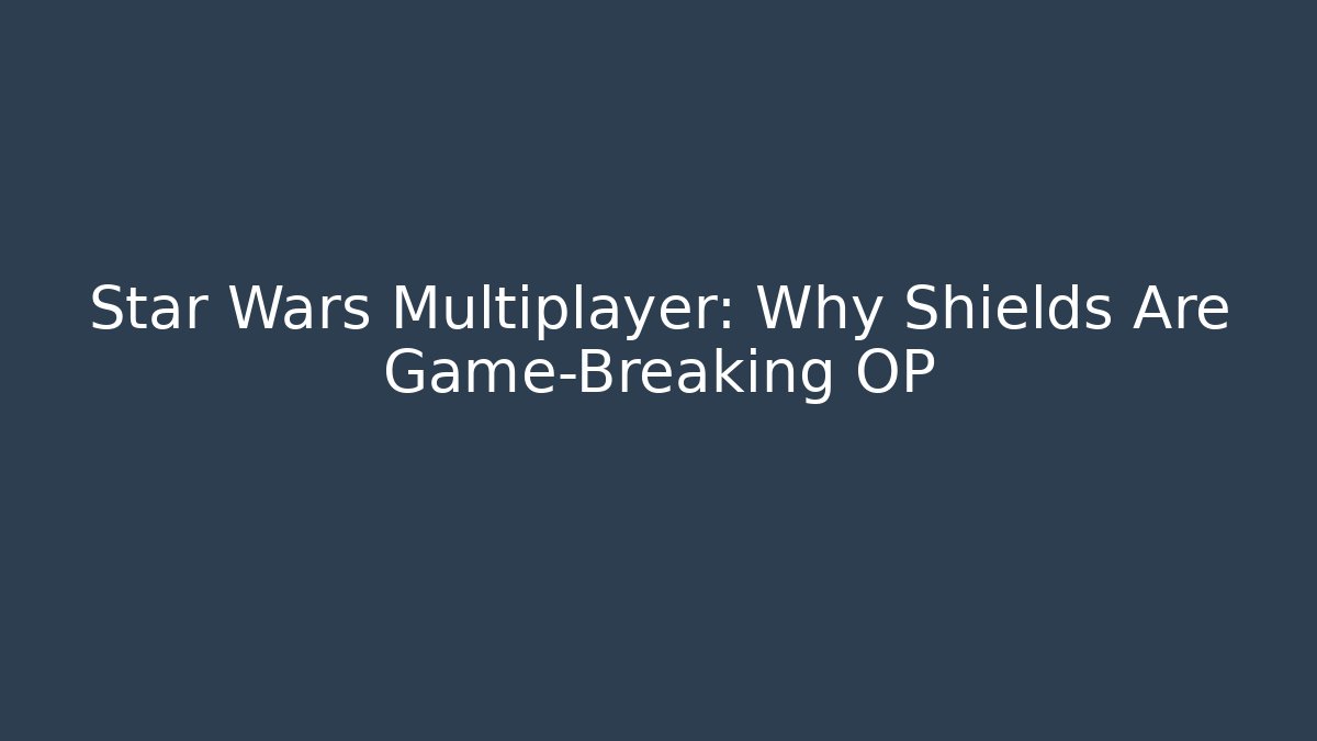Star Wars Multiplayer: Why Shields Are Game-Breaking OP - Create More Assets