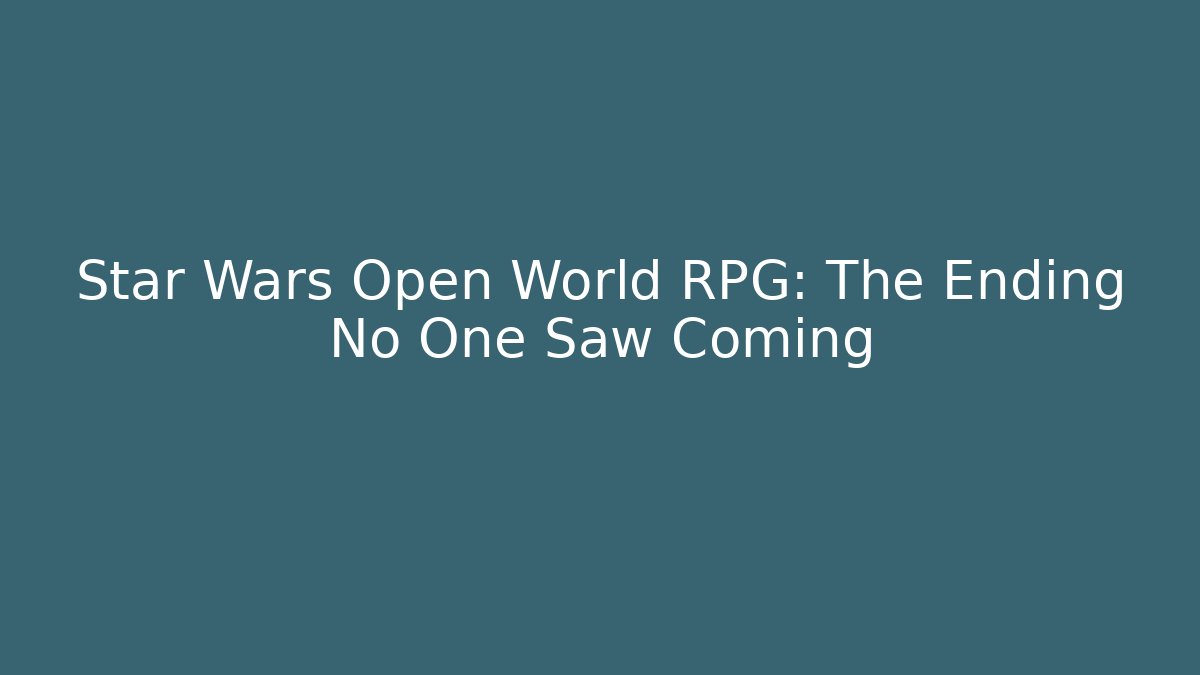 Star Wars Open World RPG: The Ending No One Saw Coming - Create More Assets