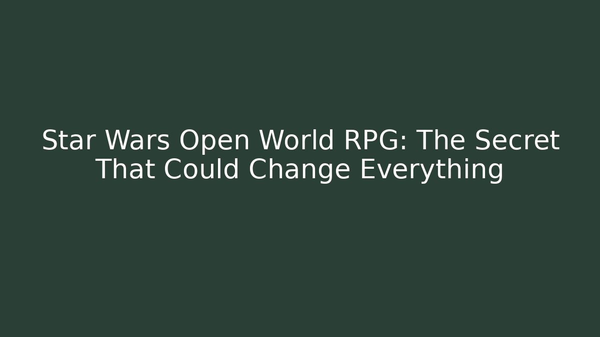 Star Wars Open World RPG: The Secret That Could Change Everything
