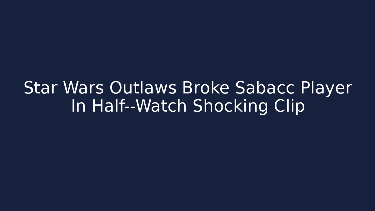 Star Wars Outlaws Broke Sabacc Player In Half—Watch Shocking Clip