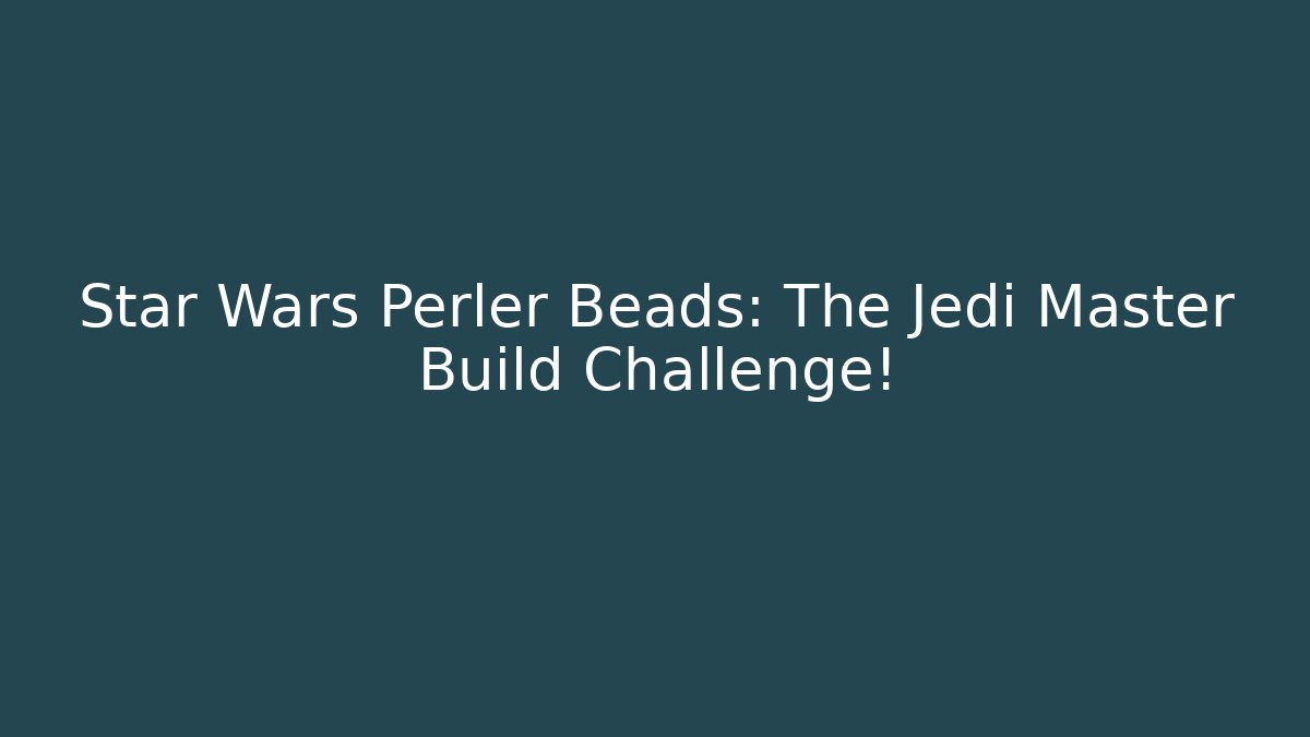Star Wars Perler Beads: The Jedi Master Build Challenge!