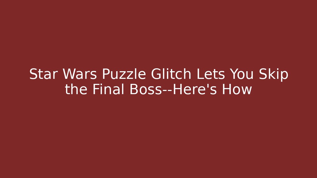 Star Wars Puzzle Glitch Lets You Skip the Final Boss—Here’s How