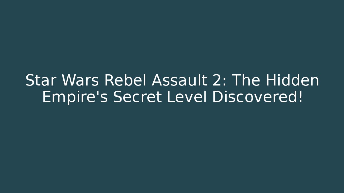 Star Wars Rebel Assault 2: The Hidden Empire’s Secret Level Discovered!