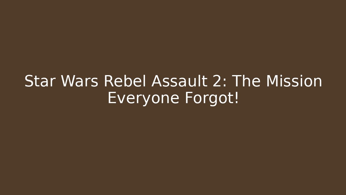 Star Wars Rebel Assault 2: The Mission Everyone Forgot!