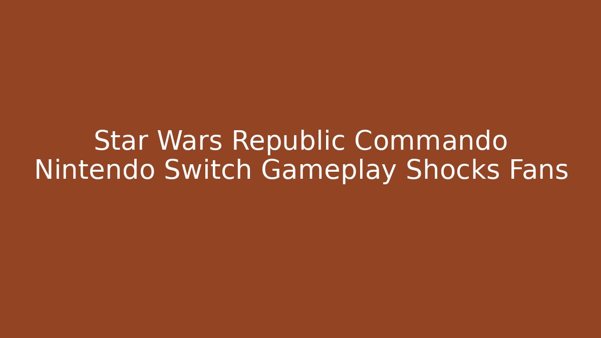 Star Wars Republic Commando Nintendo Switch Gameplay Shocks Fans