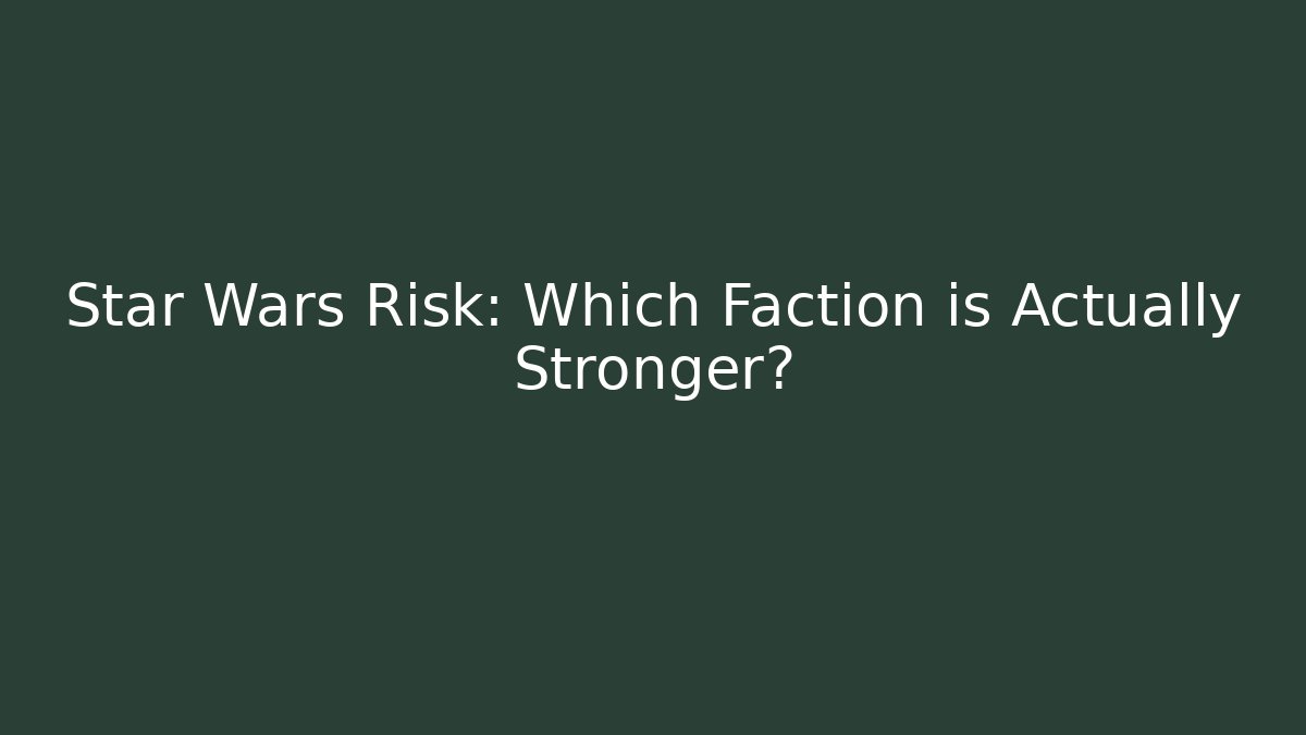 Star Wars Risk: Which Faction is Actually Stronger? - Create More Assets