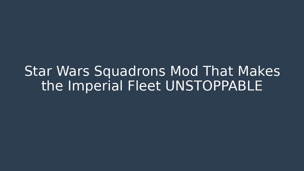 Star Wars Squadrons Mod That Makes the Imperial Fleet UNSTOPPABLE