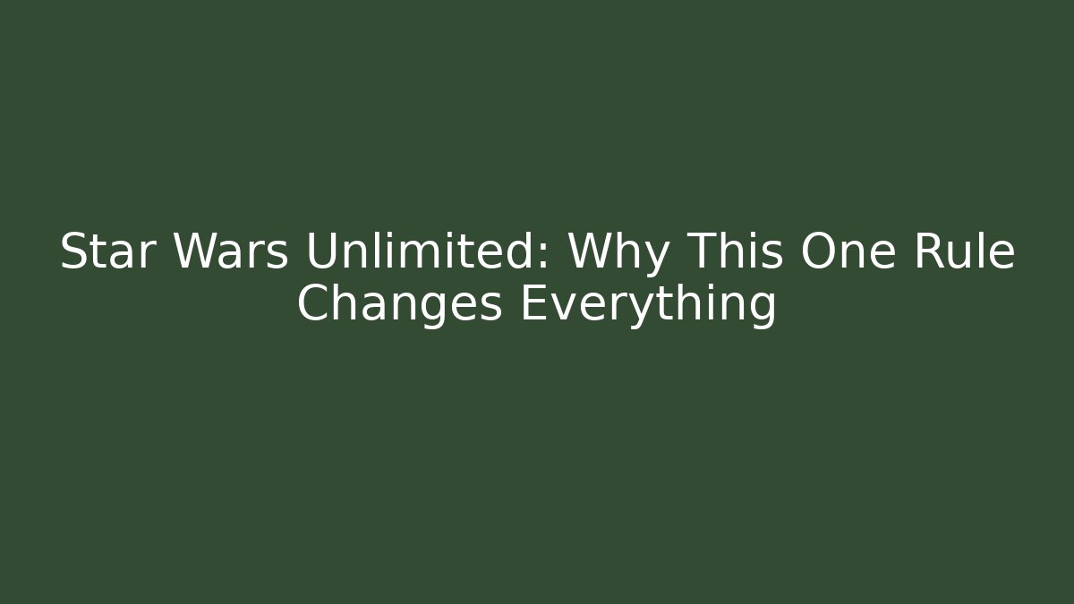Star Wars Unlimited: Why This One Rule Changes Everything - Create More Assets